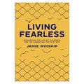 Living Fearless: Exchanging the Lies of the World for the Liberating Truth of God PB