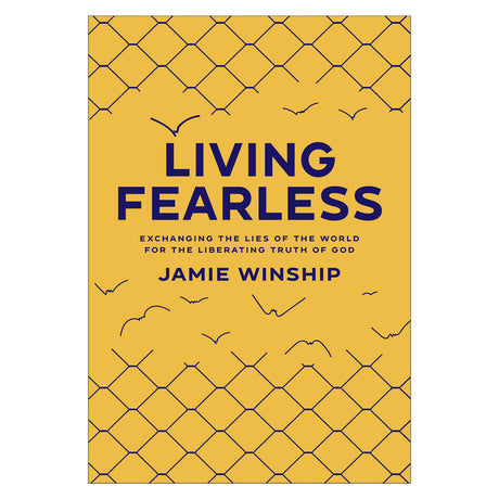 Living Fearless: Exchanging the Lies of the World for the Liberating Truth of God PB