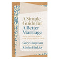 A Simple Guide for a Better Marriage: Quick Practical Insights Every Couple Needs PB